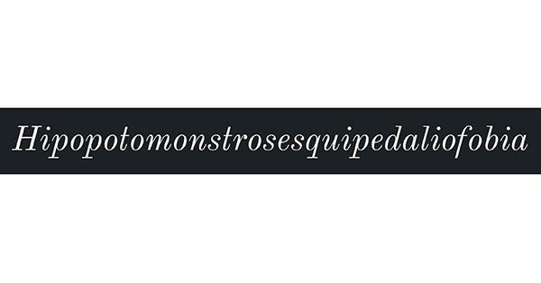 curiosidades surpreendentes: as palavras portuguesas mais compridas- hipopotomonstrosesquipedaliofobia